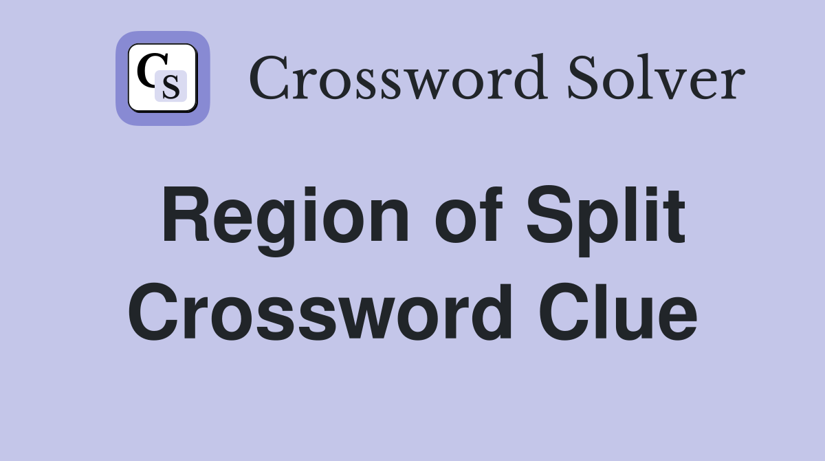 Region of Split Crossword Clue Answers Crossword Solver